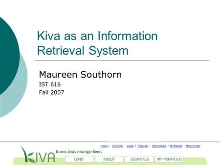 Kiva as an Information Retrieval System Maureen Southorn IST 616 Fall 2007.