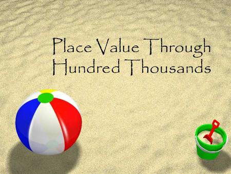 Place Value Through Hundred Thousands Objective ZBy the end of this lesson, you will be able to read and write whole numbers to the hundred thousandths.