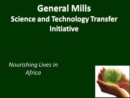 Nourishing Lives in Africa. Innovation leadership impacting consumers around the world – 14 Billion Dollars – 6 th Largest Food company Diverse portfolio.