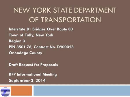 NEW YORK STATE DEPARTMENT OF TRANSPORTATION Interstate 81 Bridges Over Route 80 Town of Tully, New York Region 3 PIN 3501.76, Contract No. D900023 Onondaga.