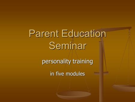 Parent Education Seminar personality training in five modules.