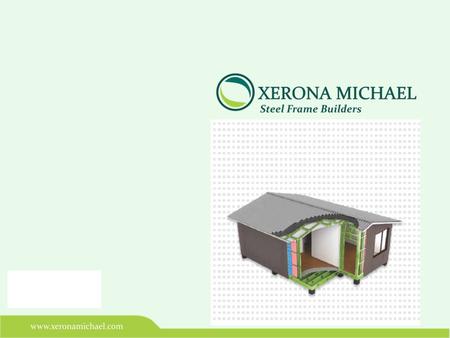 INTRODUCTION TO:  Xerona Michael & Co Ltd  Design & Build Solutions  Advantages of Steel in Building  Features of Steel Frame Structures  Major components.