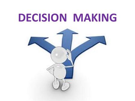 DECISION MAKING.