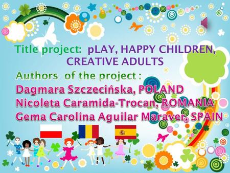 Title project: pLAY, HAPPY CHILDREN, CREATIVE ADULTS.