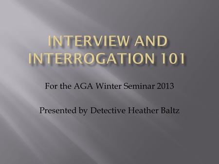 For the AGA Winter Seminar 2013 Presented by Detective Heather Baltz.