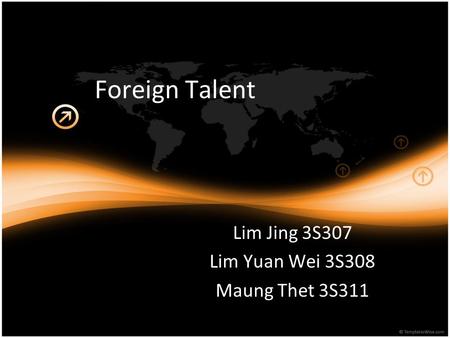 Foreign Talent Lim Jing 3S307 Lim Yuan Wei 3S308 Maung Thet 3S311.