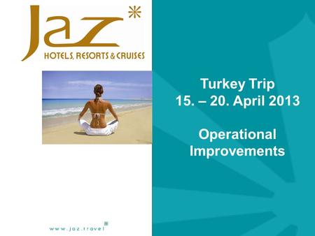 Turkey Trip 15. – 20. April 2013 Operational Improvements.