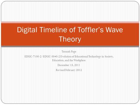 Taranah Page EDUC-7100-2/EDUC-8840-2 Evolution of Educational Technology in Society, Education, and the Workplace December 15, 2011 Revised February 2012.