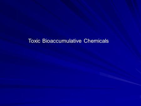 Toxic Bioaccumulative Chemicals. Most mercury enters aquatic environments from the atmosphere The dominant inorganic forms are Hg o and Hg 2+. Positively.