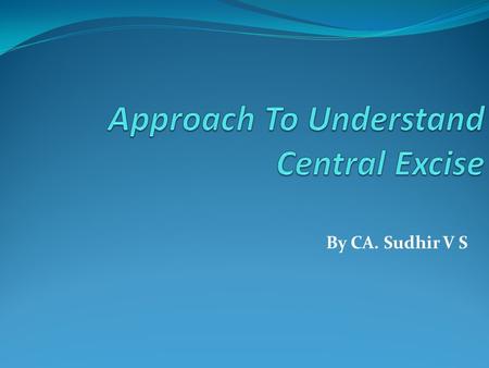 Approach To Understand Central Excise