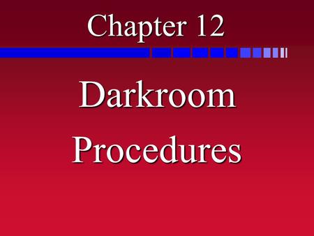 Chapter 12 Darkroom Procedures.