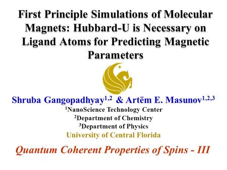 Shruba Gangopadhyay 1,2 & Artëm E. Masunov 1,2,3 1 NanoScience Technology Center 2 Department of Chemistry 3 Department of Physics University of Central.