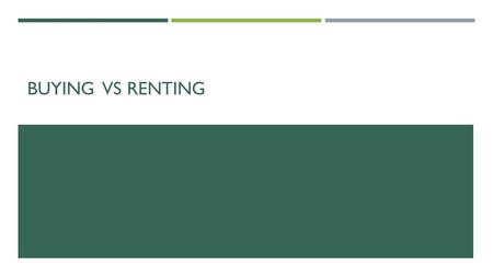 BUYING VS RENTING. BUYING Homeowner Advantages  Freedom of use  Pride of ownership  Greater Privacy  Income tax benefits  Opportunity to build credit.