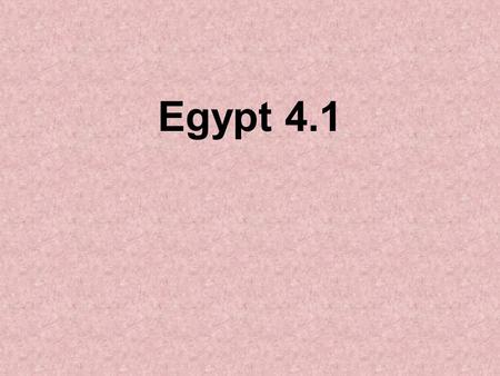 Egypt 4.1. “Hymn To The Nile” “ Hail O Nile, who comes to give life to the people of Egypt. Created by the sun-god to give life to all who thirst. Who.