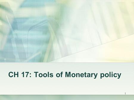 1 CH 17: Tools of Monetary policy. 2 Three policy tools the Fed use to control money supply and the interest rate: 1. OMOs 2. Discount rate 3. Reserve.