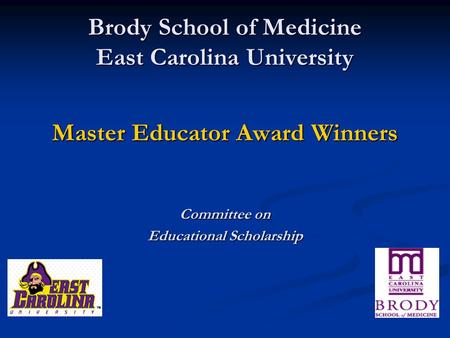 Brody School of Medicine East Carolina University Master Educator Award Winners Committee on Educational Scholarship.