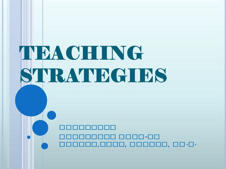 TEACHING STRATEGIES Presentor LIBERTINE C EPE - DE GUZMAN, MAEd, M ASpEd, E d. D.