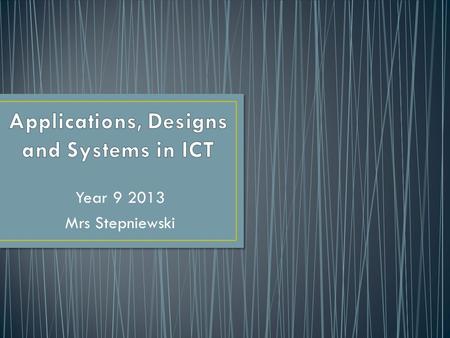 Year 9 2013 Mrs Stepniewski. Develop competency in the use of computer applications as normally used in a business environment. Packages include: Microsoft.