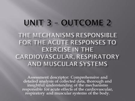 Assessment descriptor: Comprehensive and detailed analysis of collected data, thorough and insightful understanding of the mechanisms responsible for acute.