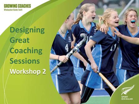 Designing Great Coaching Sessions Workshop 2. Effective coaching sessions The following components of effective coaching sessions require consideration.