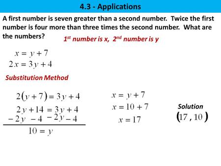 A first number is seven greater than a second number. Twice the first number is four more than three times the second number. What are the numbers? 4.3.