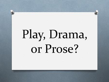 Play, Drama, or Prose?. Her face is like the moon That glows in the dark sky She is as bright as June When the sun is up high Her eyes are fireflies Shining.