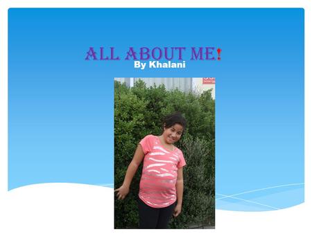 All About Me! By Khalani. My favourite colour My Favourite colour is pink.