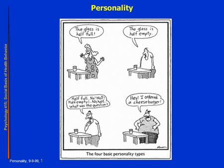 Psychology 415; Social Basis of Health Behavior Personality, 9-9-09, 1 Personality.