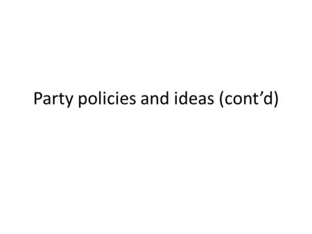 Party policies and ideas (cont’d). The ideological identity of the Labour Party was deeply influenced by the reforms of the Attlee government 1945-1951.