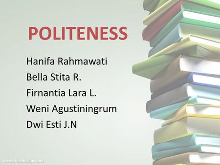 POLITENESS Hanifa Rahmawati Bella Stita R. Firnantia Lara L. Weni Agustiningrum Dwi Esti J.N.