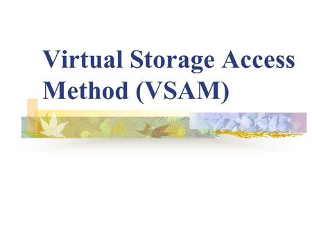 Virtual Storage Access Method (VSAM)