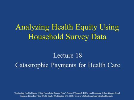 “Analyzing Health Equity Using Household Survey Data” Owen O’Donnell, Eddy van Doorslaer, Adam Wagstaff and Magnus Lindelow, The World Bank, Washington.