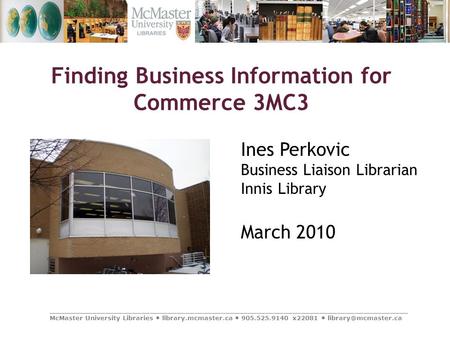 _________________________________________________________________________________ McMaster University Libraries library.mcmaster.ca 905.525.9140 x22081.