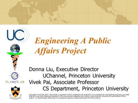 Engineering A Public Affairs Project Donna Liu, Executive Director UChannel, Princeton University Vivek Pai, Associate Professor CS Department, Princeton.