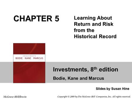 Investments, 8 th edition Bodie, Kane and Marcus Slides by Susan Hine McGraw-Hill/Irwin Copyright © 2009 by The McGraw-Hill Companies, Inc. All rights.