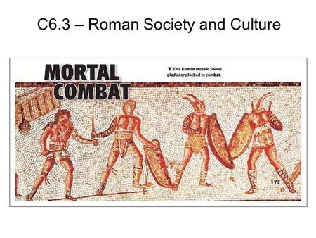 C6.3 – Roman Society and Culture. Objectives What social and cultural factors influenced life in imperial Rome? What achievements shaped Rome’s cultural.