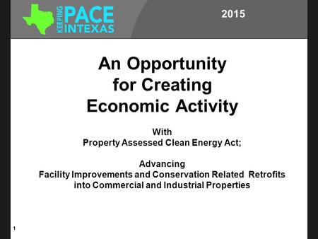 An Opportunity for Creating Economic Activity With Property Assessed Clean Energy Act; Advancing Facility Improvements and Conservation Related Retrofits.