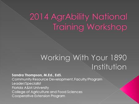 Sandra Thompson, M.Ed., EdS. Community Resource Development, Faculty/Program Leader/Specialist Florida A&M University College of Agriculture and Food Sciences.