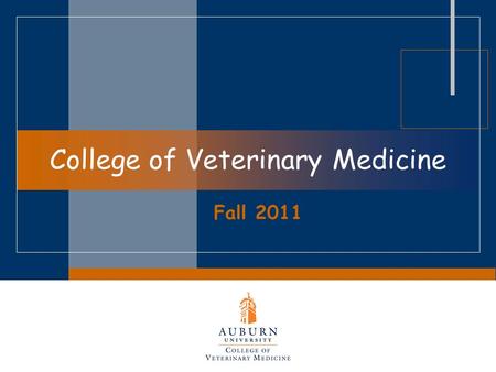 College of Veterinary Medicine Fall 2011. Career Opportunities & Admissions Information  Career opportunities  Application info  Class of 2015 stats.