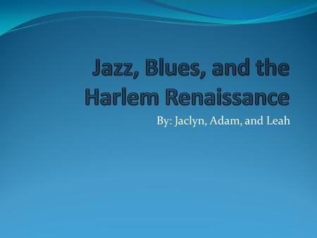 By: Jaclyn, Adam, and Leah. The 1920's also referred to as the Jazz Age, got its name because the lively, loose, jazz beat caught hold of the carefree