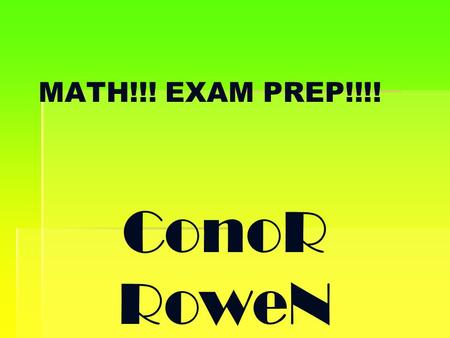 MATH!!! EXAM PREP!!!! ConoR RoweN. Addition Property (of Equality) Multiplication Property (of Equality). If the same number is added to both sides of.