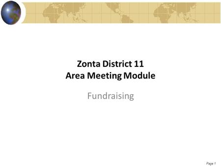 Page 1 Zonta District 11 Area Meeting Module Fundraising.