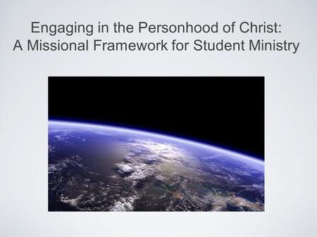 Engaging in the Personhood of Christ: A Missional Framework for Student Ministry.