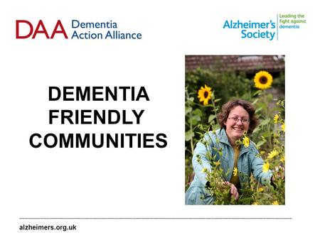 DEMENTIA FRIENDLY COMMUNITIES ______________________________________________________________________________________________ alzheimers.org.uk.