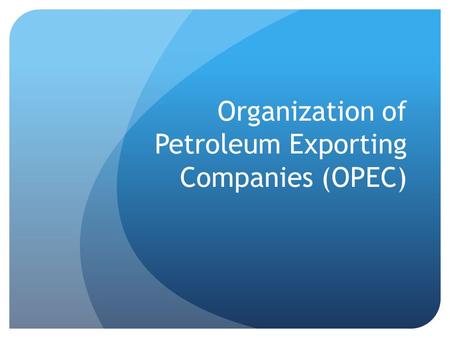 Organization of Petroleum Exporting Companies (OPEC)