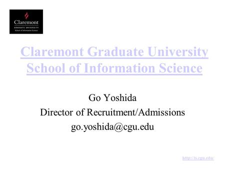 Claremont Graduate University School of Information Science Go Yoshida Director of Recruitment/Admissions