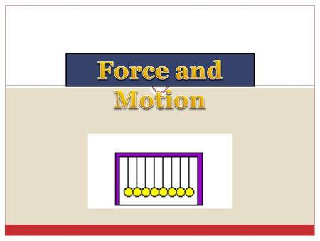 Force and Motion.