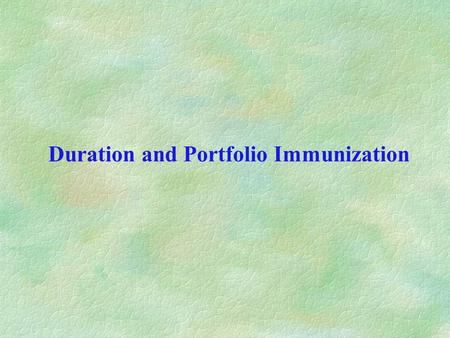 Duration and Portfolio Immunization. Macaulay duration The duration of a fixed income instrument is a weighted average of the times that payments (cash.