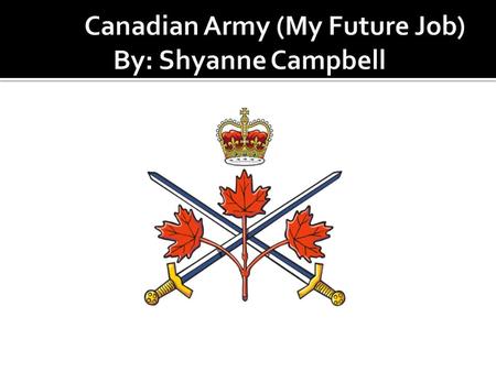 The Canadian Army officially formed in 1867, but have had Canadian soldiers battle during the American Revolutionary War and the War of 1812. Currently,