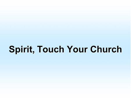 Spirit, Touch Your Church